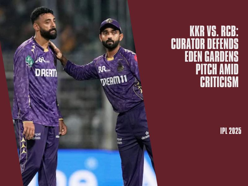 KKR vs. RCB: Curator Defends Eden Gardens Pitch Amid Criticism