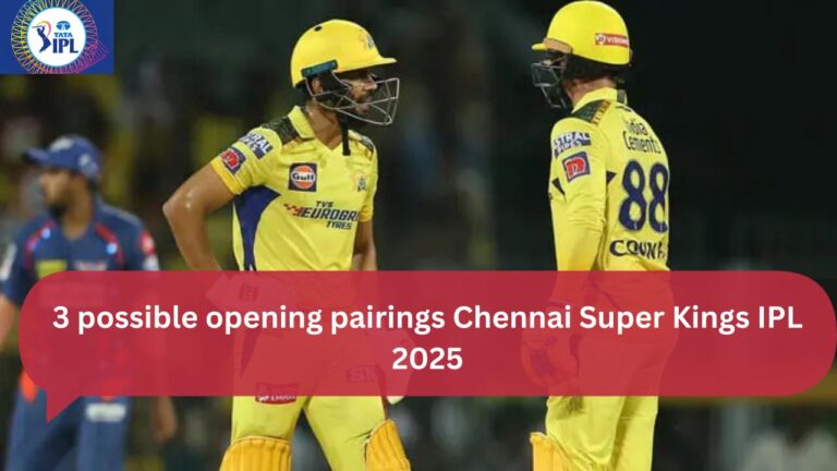 3 possible opening pairings Chennai Super Kings IPL 2025