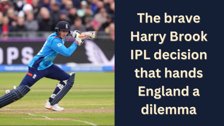 The brave Harry Brook IPL decision that hands England a dilemma